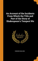 Account of the Incidents from Which the Title and Part of the Story of Shakespeare's Tempest We