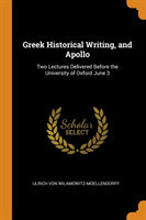 Greek Historical Writing, and Apollo Two Lectures Delivered Before the University of Oxford June 3