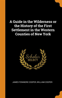 Guide in the Wilderness or the History of the First Settlement in the Western Counties of New York