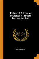 History of Col. James Scamman's Thirtieth Regiment of Foot