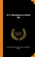 H. P. Blavatsky as I Knew Her