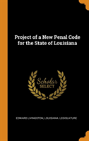 Project of a New Penal Code for the State of Louisiana