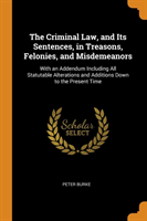 Criminal Law, and Its Sentences, in Treasons, Felonies, and Misdemeanors