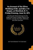 Account of the Silver Wedding of Mr. and Mrs. F.P. Draper, at Westford, N. Y., Friday Evening, June 16, 1871