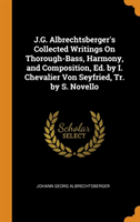 J.G. Albrechtsberger's Collected Writings On Thorough-Bass, Harmony, and Composition, Ed. by I. Chevalier Von Seyfried, Tr. by S. Novello