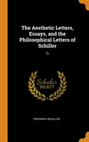 Aesthetic Letters, Essays, and the Philosophical Letters of Schiller