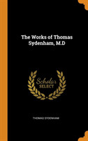 Works of Thomas Sydenham, M.D