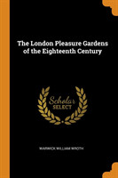 London Pleasure Gardens of the Eighteenth Century