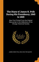 Diary of James K. Polk During His Presidency, 1845 to 1849