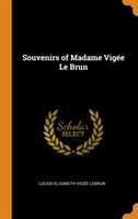 Souvenirs of Madame Vigee Le Brun