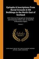 Epitaphs & Inscriptions from Burial Grounds & Old Buildings in the North-East of Scotland