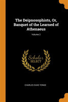 Deipnosophists, Or, Banquet of the Learned of Athenaeus; Volume 2