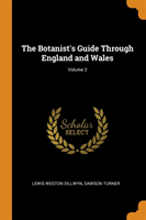 Botanist's Guide Through England and Wales; Volume 2