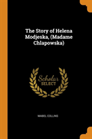 Story of Helena Modjeska, (Madame Chlapowska)
