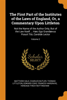 First Part of the Institutes of the Laws of England, Or, a Commentary Upon Littleton