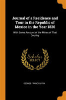 Journal of a Residence and Tour in the Republic of Mexico in the Year 1826