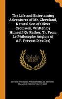 Life and Entertaining Adventures of Mr. Cleveland, Natural Son of Oliver Cromwell, Written by Himself [or Rather, Tr. from Le Philosophe Anglois of A.F. Prevost d'Exiles]