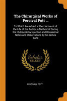 Chirurgical Works of Percival Pott ...
