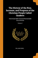 History of the Rise, Increase, and Progress of the Christian People Called Quakers