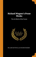 Richard Wagner's Prose Works