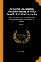 Authentic Genealogical Memorial History of Philip Powell, of Mifflin County, Pa