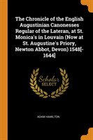 Chronicle of the English Augustinian Canonesses Regular of the Lateran, at St. Monica's in Louvain (Now at St. Augustine's Priory, Newton Abbot, Devon) 1548[-1644]