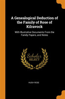 Genealogical Deduction of the Family of Rose of Kilravock