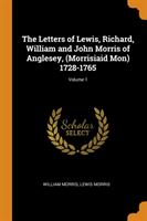 Letters of Lewis, Richard, William and John Morris of Anglesey, (Morrisiaid Mon) 1728-1765; Volume 1