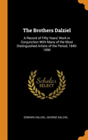 The Brothers Dalziel: A Record of Fifty Years' Work in Conjunction With Many of the Most Distinguished Artists of the Period, 1840-1890