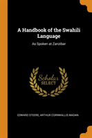 Handbook of the Swahili Language As Spoken at Zanzibar