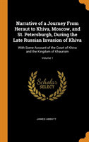 Narrative of a Journey from Heraut to Khiva, Moscow, and St. Petersburgh, During the Late Russian Invasion of Khiva