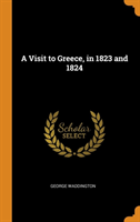 Visit to Greece, in 1823 and 1824