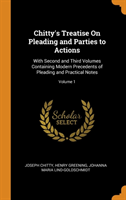 Chitty's Treatise On Pleading and Parties to Actions: With Second and Third Volumes Containing Modern Precedents of Pleading and Practical Notes; Volu