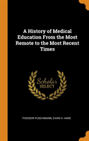 History of Medical Education From the Most Remote to the Most Recent Times