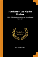 FURNITURE OF THE PILGRIM CENTURY: 1620-1