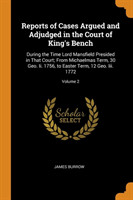 Reports of Cases Argued and Adjudged in the Court of King's Bench