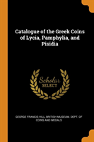 Catalogue of the Greek Coins of Lycia, Pamphylia, and Pisidia