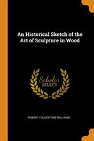Historical Sketch of the Art of Sculpture in Wood