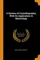 System of Crystallography, with Its Application to Mineralogy