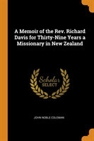 Memoir of the Rev. Richard Davis for Thirty-Nine Years a Missionary in New Zealand