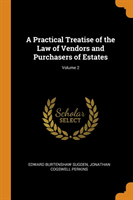 Practical Treatise of the Law of Vendors and Purchasers of Estates; Volume 2