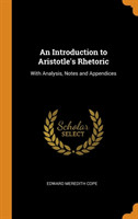 Introduction to Aristotle's Rhetoric With Analysis, Notes and Appendices