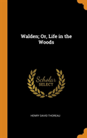 Walden; Or, Life in the Woods