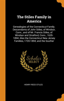 The Stiles Family in America: Genealogies of the Connecticut Family. Descendants of John Stiles, of Windsor, Conn., and of Mr. Francis Stiles, of Wind