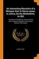 Interesting Narrative of a Mission Sent to Sierra Leone, in Africa, by the Methodists, in 1811