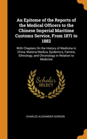 Epitome of the Reports of the Medical Officers to the Chinese Imperial Maritime Customs Service, from 1871 to 1882