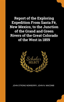 Report of the Exploring Expedition from Santa Fe, New Mexico, to the Junction of the Grand and Green Rivers of the Great Colorado of the West in 1859