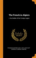 French in Algiers I. the Soldier of the Foreign Legion