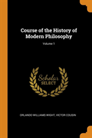 Course of the History of Modern Philosophy; Volume 1