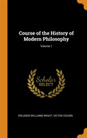 Course of the History of Modern Philosophy; Volume 1